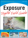 Exposure Digital Field Guide (eBook): Digital Field Guide Series, Book 214